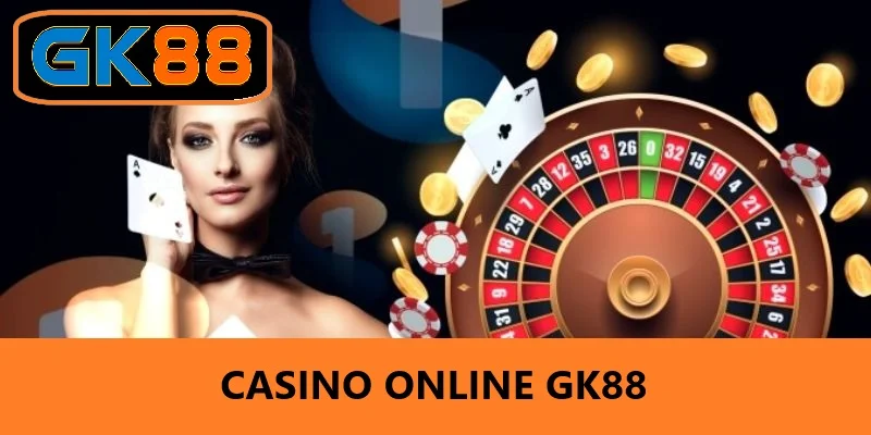 Casino Online GK88 - Nơi Đặt Cược Hấp Dẫn Dành Cho Game Thủ